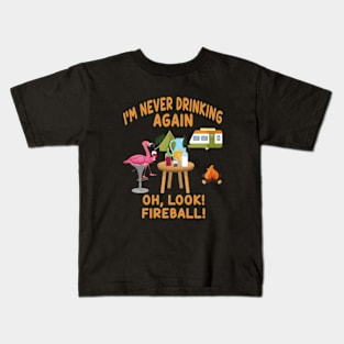 I M Never Drinking Again Oh Look Fireball Kids T-Shirt